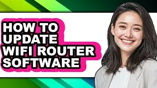 How to Update Wifi Router Software (full Guide)