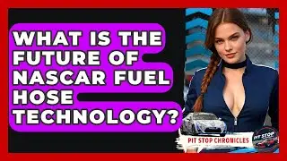 What Is The Future Of NASCAR Fuel Hose Technology? - Pit Stop Chronicles