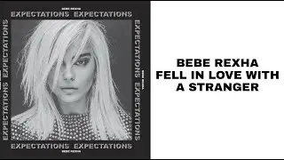 Bebe Rexha - Fell In Love With A Stranger (Lyrics)