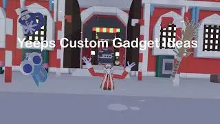 Yeeps Custom Gadget Ideas