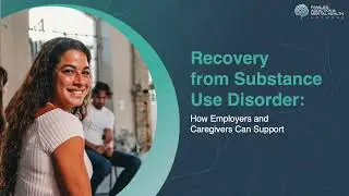 Recovery from Substance Use Disorder: How Employers and Caregivers Can Support [September 2025]