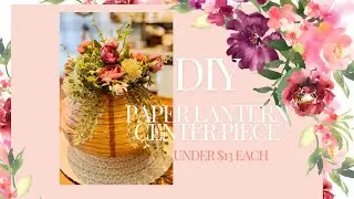 DIY PAPER LANTERN CENTERPIECE FOR WEDDING | CENTERPIECES ON A BUDGET!