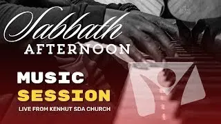 Sabbath Afternoon Music Session live from Kenhut SDA Church