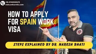 How to apply for Spain Work Visa I Steps explained by Dr Naresh Bhati