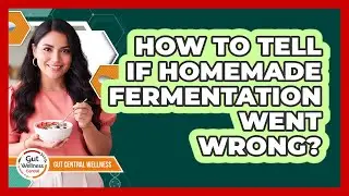 How To Tell If Homemade Fermentation Went Wrong?