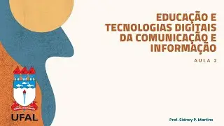 Aula 2  - Educa&ccedil;&atilde;o TDIC - UFAL