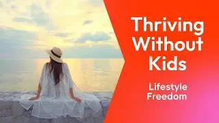 Thriving Without Kids Lifestyle Freedom
