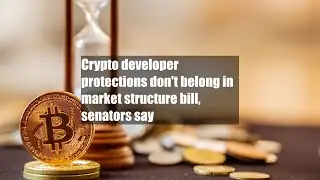 Crypto developer protections don't belong in market structure bill, senators say