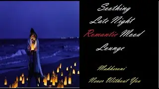 Late-Night Romantic Mood Lounge [Makkeroni - Never Without You (Original Mix)] | ♫ RE ♫