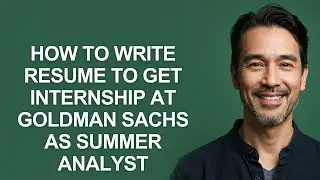 How to Write Resume to Get Internship at Goldman Sachs as Summer Analyst - KevinHowTo
