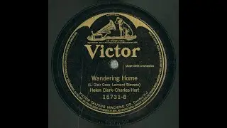 &ldquo;Wandering Home&rdquo; (L. Clair Case, Leonard Stevens) sung by Helen Clark and Charles Hart 1921