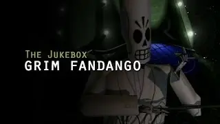 THE JUKEBOX Grim Fandango