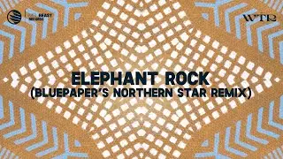 BluePaper - Elephant Rock (BluePaper's Northern Star Remix)