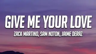 Zack Martino, Sam Noton - Give Me Your Love (Lyrics) ft. Jaime Deraz