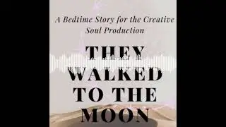 They Walked to the Moon:  Listen Now/ Sci-fi Podcast /An Adult Bedtime Story
