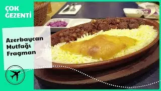 &Ccedil;ok Gezenti | Azerbaycan Mutfağı Fragman