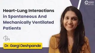 Heart-Lung Interactions in Spontaneous & Mechanically Ventilated Patients | Dr. Gargi Deshpande