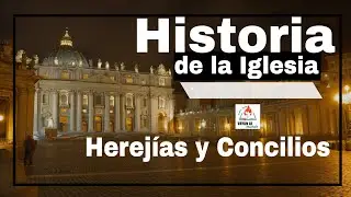 Herejias y concilios - Historia de la Iglesia