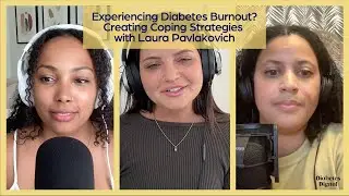 Experiencing Diabetes Burnout? Creating Coping Strategies with Laura Pavlakovich