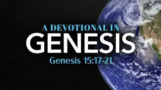 Genesis 15:17-21 Devotional | New Covenant Community Church
