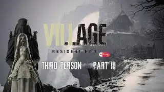 RE8 Village 3rd Person Mode - Part 3: Beneviento to Moreau! (First Playthrough)