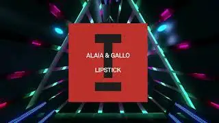 Alaia & Gallo - Lipstick (Original Mix) (Toolroom) 4K