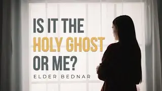 Is It the Holy Ghost or Me? (Recognizing the Spirit) // Elder Bednar