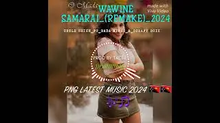 WAWINE SAMARAI REMAKE_Uncle Heich_ft_Bada Mikes_&_Scrafy Boi_(Prod by Tacee)_PNG Latest  2024