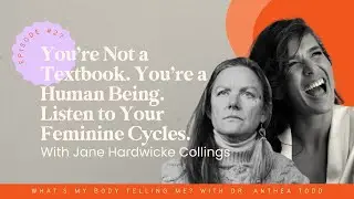Episode #27: You&rsquo;re Not a Textbook. You&rsquo;re a Human Being. Listen to Your Feminine Cycles.