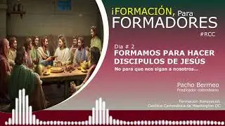FORMACIÓN DE FORMADORES - RCC Tema # 2 Formamos para hacer discipulos de Jesús.
