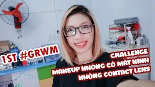 DIÊN DIÊN’s VLOG #03 - 1ST #GRWM - CHALLENGE MAKEUP NO GLASSES, NO CONTACT LENS