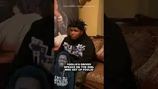 Foolio's Driver Speaks On The Girl Who Set Up Foolio