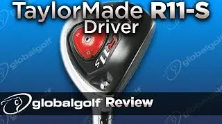 TaylorMade R11-S Driver - GlobalGolf Review