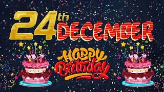 24th December Birthday Wishes | Happy Birthday December 24 | Birthday Song | #Birthday #24december