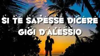 Si te sapesse dicere - testo (Gigi D’alessio)