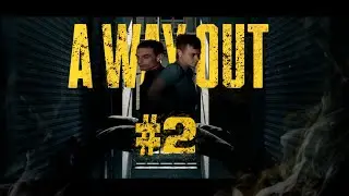 ПОБЕГ не НЕУДАЛСЯ | A Way Out # 2