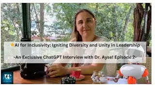 AI for Inclusivity: Igniting Diversity and Unity in Leadership: Exclusive Interviews with ChatGPT #2