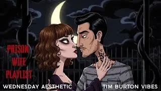 Prison Wife Playlist | Gothic Songs Inspired by Wednesday & Tim Burton