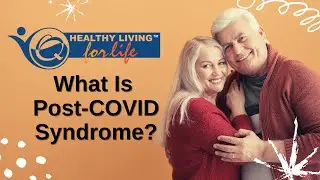 Healthy Living for Life &ndash; What Is Post-COVID Syndrome?