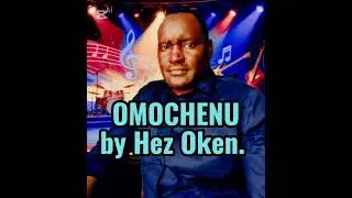 OMOCHENU by Hez Oken Siteki. 