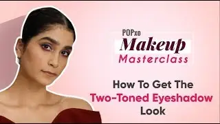 POPxo Makeup Masterclass: How To Get The Two-Toned Eyeshadow Look - POPxo Beauty