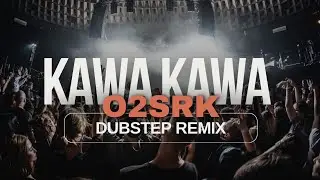 KAWA KAWA [O2 & SRK] DUBSTEP REMIX