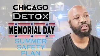 CHICAGO DETOX | MEMORIAL DAY WEEKEND | SUMMER SAFETY PLAN | DO YOU FEEL SAFE?? | v2