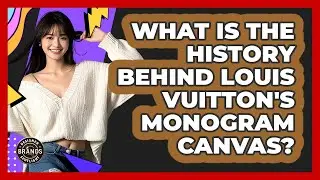 What Is The History Behind Louis Vuitton's Monogram Canvas? - Designer Brands Spotlight