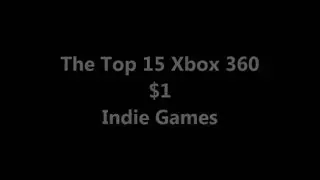 Top 15 Xbox 360 $1 Indie Games