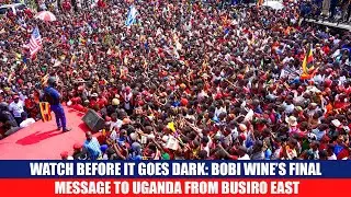 WATCH BEFORE IT GOES DARK: Bobi Wine’s Final Message to Uganda from Busiro East