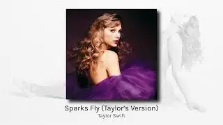 Sparks Fly (Taylor's Version) - Taylor Swift (audio)