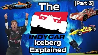 The Indycar Iceberg Explained [Part 3]