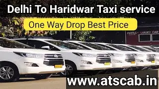 Delhi to Haridwar taxi price || Round trip price | Delhi to Haridwar taxi fare per kilometer ATS CAB