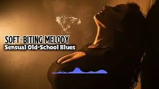 Soft-Biting Melody &ndash; Sensual Old-School Blues | Slow Seductive Female Vocals